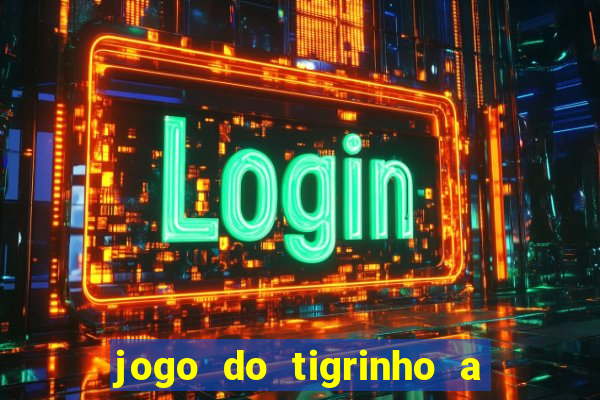 jogo do tigrinho a partir de r$ 5